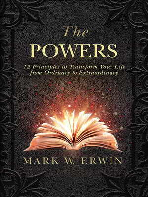 cover image of The Powers: 12 Principles to Transform Your Life from Ordinary to Extraordinary